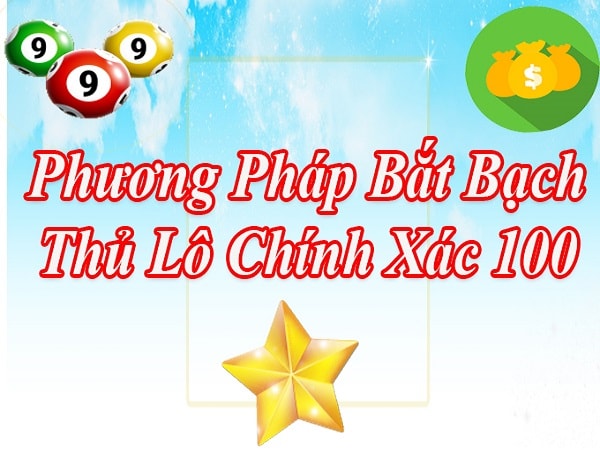 Phương pháp bắt bạch thủ lô chuẩn xác 100%