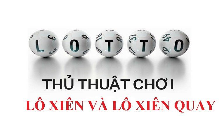 Phân biệt lô xiên và lô xiên quay - Bí kíp chơi lô xiên